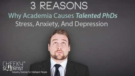 3 Reasons Why Academia Causes Talented PhDs Stress, Anxiety, And Depression