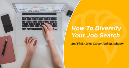 How To Diversify Your Job Search And Find A New Career Path In Industry
