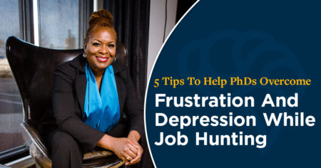 5 Tips To Help PhDs Overcome Frustration And Depression While Job Hunting