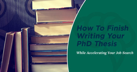 How To Finish Writing Your PhD Thesis While Accelerating Your Job Search