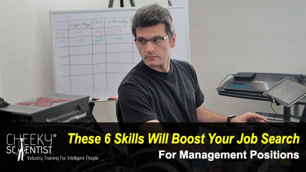 These 6 Skills will boost your search for Management positions. Cheeky Scientist. com