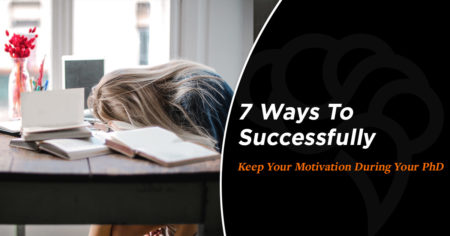 7 Ways To Successfully Keep Your Motivation During Your PhD