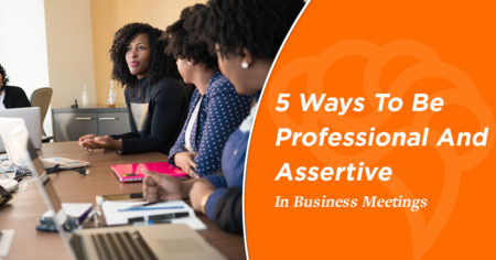 5 Ways To Be Professional And Assertive In Business Meetings