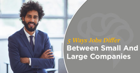 5 Ways Jobs Differ Between Small And Large Companies