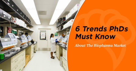 6 Trends PhDs Must Know About The Biopharma Market