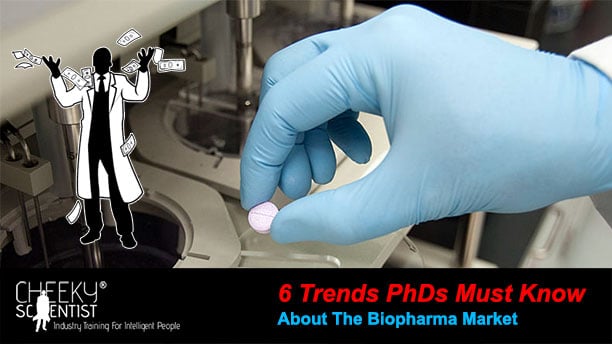 6 Trends PhDs Must Know About The Biopharma Market
