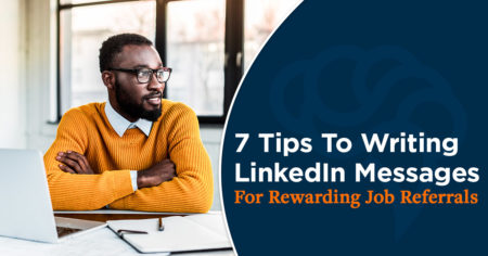7 Tips To Writing LinkedIn Messages For Rewarding Job Referrals