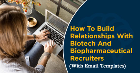 How To Build Relationships With Biotech And Biopharmaceutical Recruiters (With Email Templates)