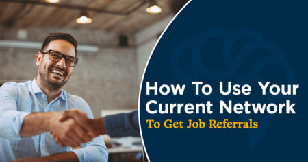 How To Use Your Current Network To Get Job Referrals