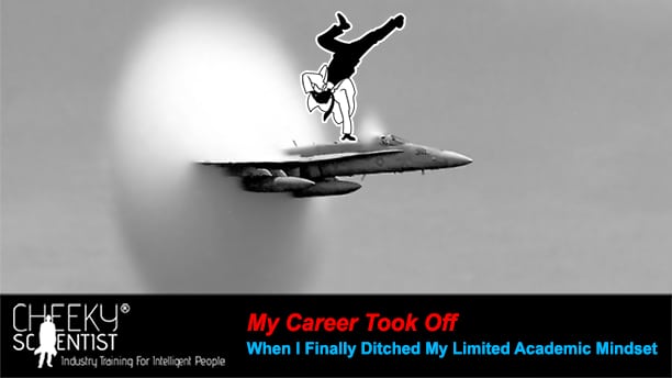My Career Took Off When I Finally Ditched My Limited Academic Mindset
