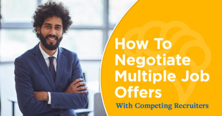 How To Negotiate Multiple Job Offers With Competing Recruiters
