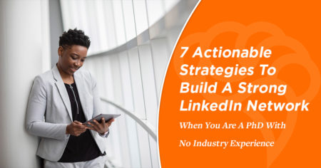 7 Actionable Strategies To Build A Strong LinkedIn Network When You Are A PhD With No Industry Experience