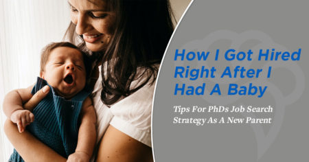 How I Got Hired Right After I Had A Baby - Tips For PhDs Job Search Strategy As A New Parent