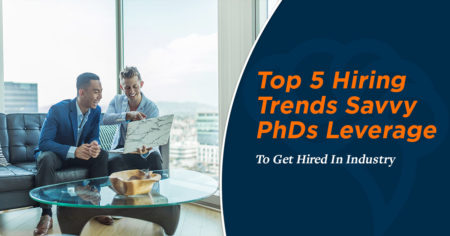 Top 5 Hiring Trends Savvy PhDs Leverage To Get Hired In Industry