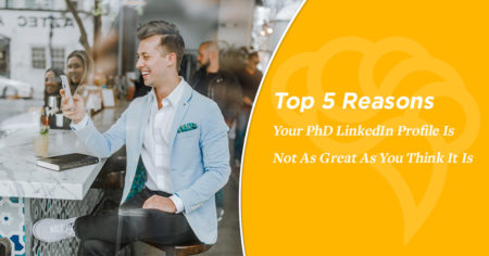 Top 5 Reasons Your PhD LinkedIn Profile Is Not As Great As You Think It Is