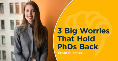 3 Big Worries That Hold PhDs Back from Success