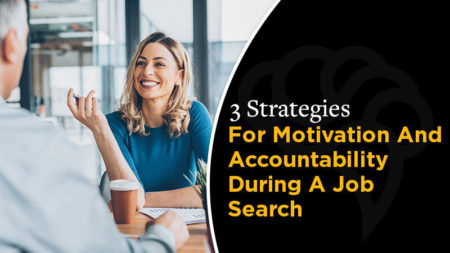 3 Strategies For Motivation And Accountability During A Job Search