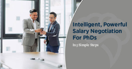 Intelligent, Powerful Salary Negotiations For PhDs In 5 Simple Steps