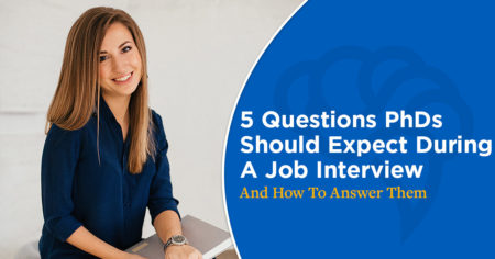 5 Questions PhDs Should Expect During A Job Interview (& How To Answer Them)