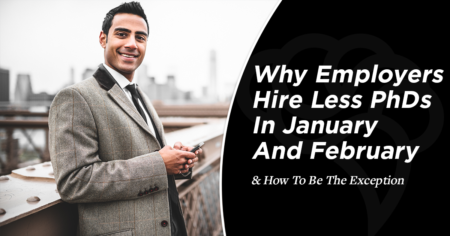 Why Employers Hire Less PhDs In January And February (& How To Be The Exception)