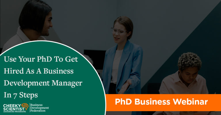 Use Your PhD To Get Hired As A Business Development Manager In 7 Steps