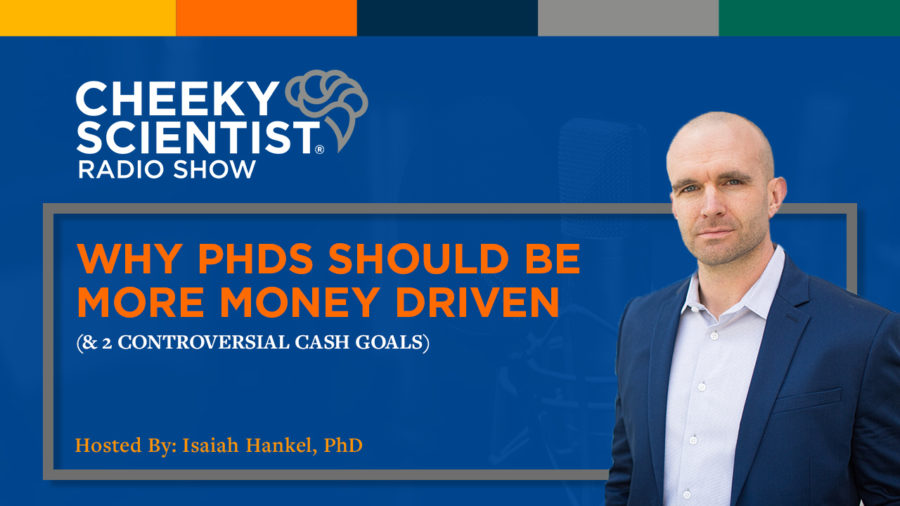 Why PhDs Should Be More Money Driven (& 2 Controversial Cash Goals)