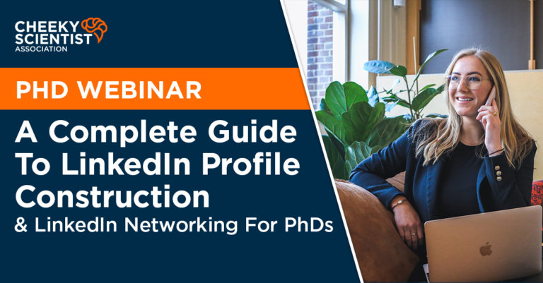 A Complete Guide To LinkedIn Profile Construction & LinkedIn Networking For PhDs