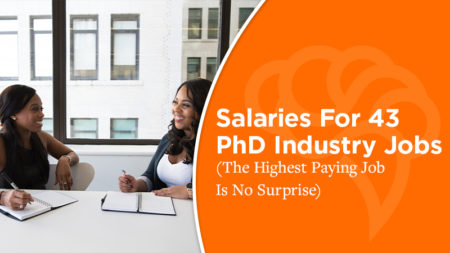 Salaries For 43 PhD Industry Jobs (The Highest Paying Job Is No Surprise)