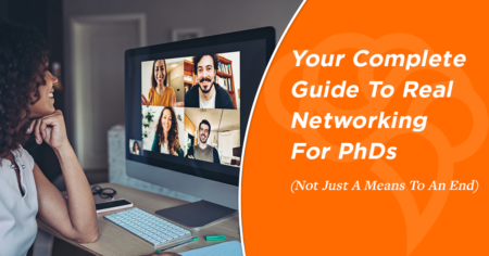 Your Complete Guide To Real Networking For PhDs (Not Just A Means To An End)