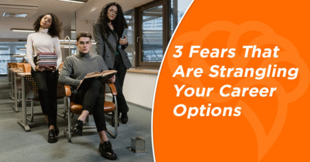 3 Fears That Are Strangling Your Career Options