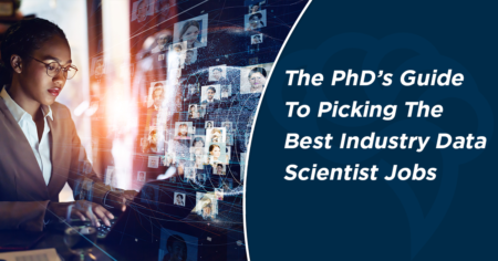The PhD’s Guide To Picking The Best Industry Data Scientist Jobs