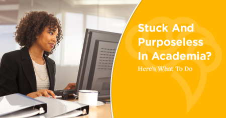 Stuck And Purposeless In Academia? Here's What To Do