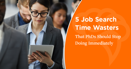 5 Job Search Time Wasters That PhDs Should Stop Doing Immediately