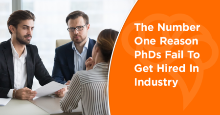 The Number One Reason PhDs Fail To Get Hired In Industry