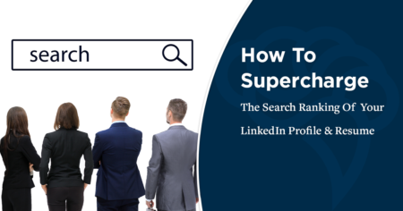 How To Supercharge The Search Ranking Of Your LinkedIn Profile & Resume