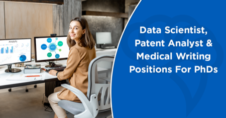 Data Scientist, Patent Analyst & Medical Writing Positions For PhDs