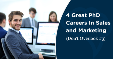 4 Great PhD Careers In Sales And Marketing (Don’t Overlook #3)