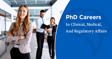 PhD Careers In Clinical, Medical, And Regulatory Affairs