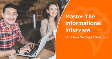 Master The Informational Interview (And How To Land A Referral)