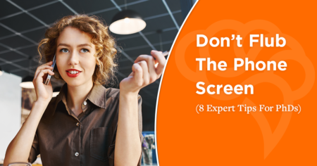 Don't Flub The Phone Screen (8 Expert Tips For PhDs)