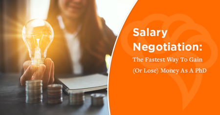 Salary Negotiation: The Fastest Way To Gain (Or Lose) Money As A PhD