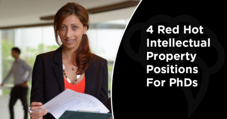 4 Red-Hot Intellectual Property Positions For PhDs
