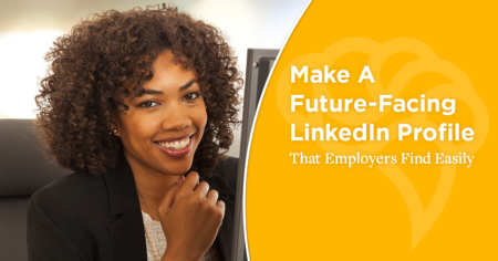 Make A Future-Facing LinkedIn Profile That Employers Find Easily
