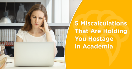 5 Miscalculations That Are Holding You Hostage In Academia