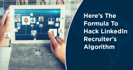 Here's The Formula To Hack LinkedIn Recruiter's Algorithm